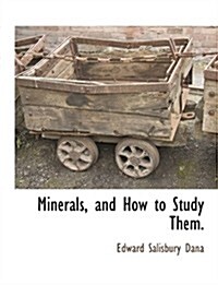 Minerals, and How to Study Them. (Paperback)