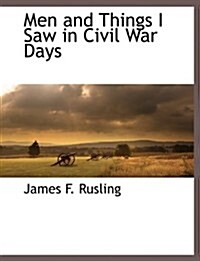 Men and Things I Saw in Civil War Days (Paperback)