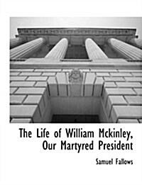 The Life of William McKinley, Our Martyred President (Paperback)