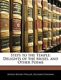 Steps to the Temple: Delights of the Muses, and Other Poems (Paperback)