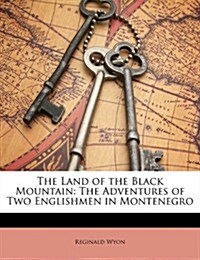 The Land of the Black Mountain: The Adventures of Two Englishmen in Montenegro (Paperback)