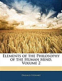 Elements of the Philosophy of the Human Mind, Volume 2 (Paperback)