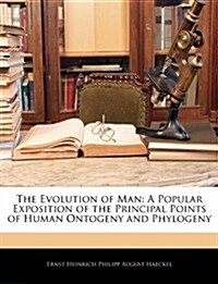 The Evolution of Man: A Popular Exposition of the Principal Points of Human Ontogeny and Phylogeny (Paperback)