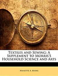 Textiles and Sewing: A Supplement to Morriss Household Science and Arts (Paperback)