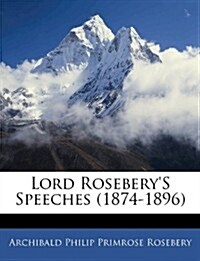 Lord Roseberys Speeches (1874-1896) (Paperback)