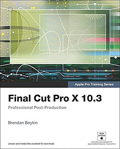 Final Cut Pro X 10.3: Professional Post-Production (Paperback)