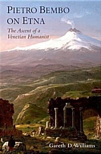 Pietro Bembo on Etna: The Ascent of a Venetian Humanist (Hardcover)