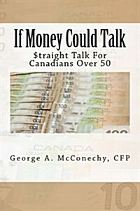 If Money Could Talk: Straight Talk for Canadians Over 50 (Paperback)