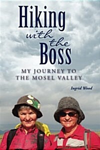 Hiking with the Boss: My Journey to the Mosel Valley (Paperback)