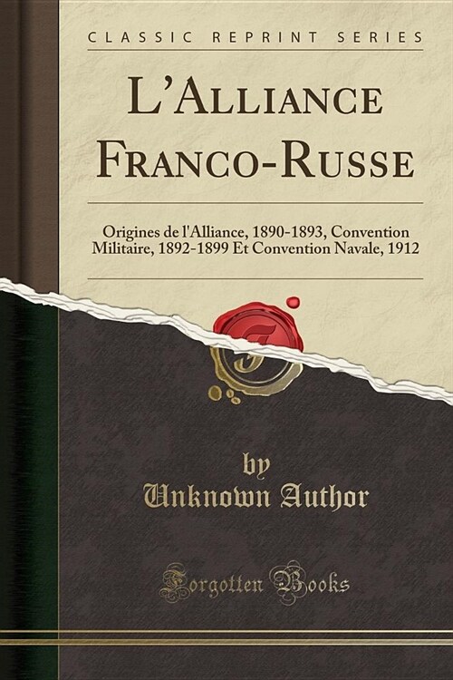 LAlliance Franco-Russe: Origines de LAlliance, 1890-1893, Convention Militaire, 1892-1899 Et Convention Navale, 1912 (Classic Reprint) (Paperback)
