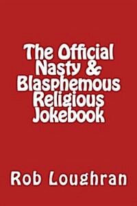 The Official Nasty & Blasphemous Religious Jokebook (Paperback)