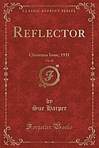 Reflector, Vol. 10: Christmas Issue, 1931 (Classic Reprint) (Paperback)