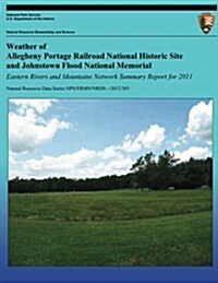 Weather of Allegheny Portage Railroad National Historic Site and Johnstown Flood National Memorial: Eastern Rivers and Mountains Network Summary Repor (Paperback)