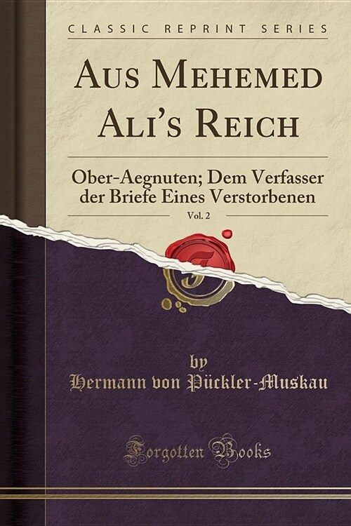 Aus Mehemed Alis Reich, Vol. 2: Ober-Aegnuten; Dem Verfasser Der Briefe Eines Verstorbenen (Classic Reprint) (Paperback)