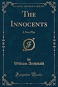 The Innocents: A New Play (Classic Reprint) (Paperback)