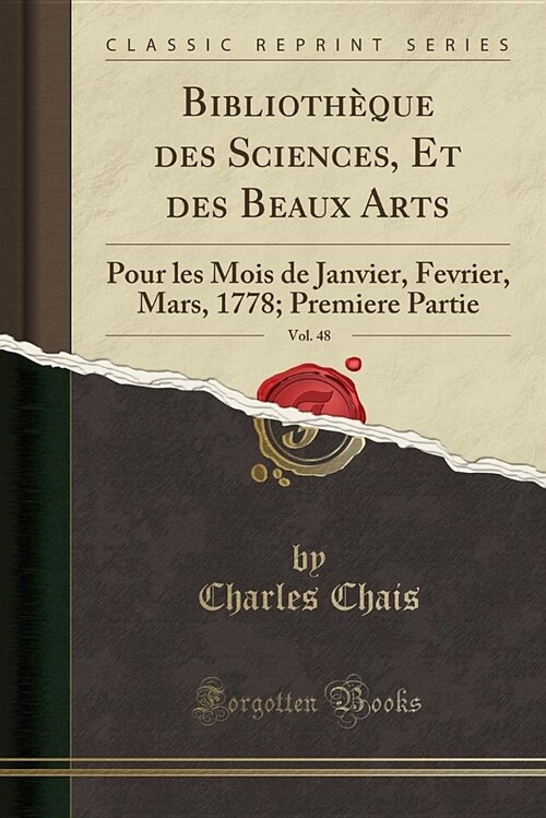 Bibliotheque Des Sciences, Et Des Beaux Arts, Vol. 48: Pour Les Mois de Janvier, Fevrier, Mars, 1778; Premiere Partie (Classic Reprint) (Paperback)