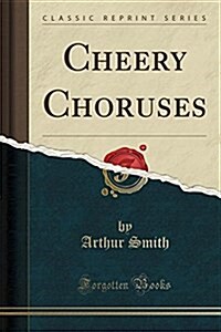 Cheery Choruses (Classic Reprint) (Paperback)