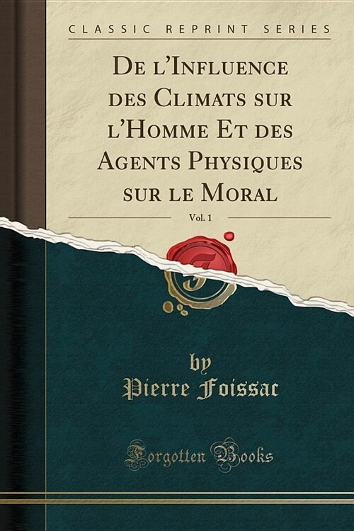 de LInfluence Des Climats Sur LHomme Et Des Agents Physiques Sur Le Moral, Vol. 1 (Classic Reprint) (Paperback)