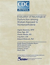 Evaluation of Neurological Dysfunction Among Workers Exposed to Trichloroethylene (Paperback)