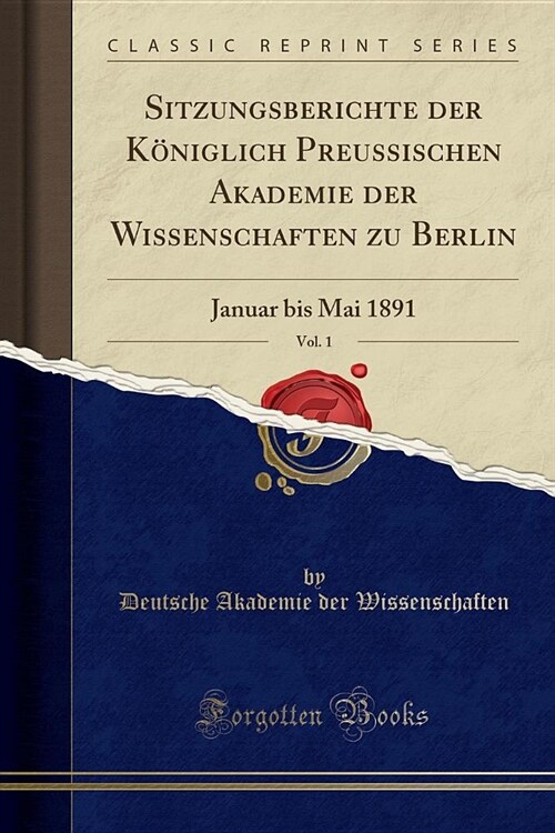 Sitzungsberichte Der Koniglich Preussischen Akademie Der Wissenschaften Zu Berlin, Vol. 1: Januar Bis Mai 1891 (Classic Reprint) (Paperback)