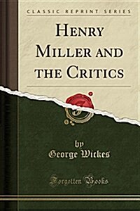 Henry Miller and the Critics (Classic Reprint) (Paperback)