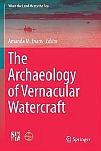 The Archaeology of Vernacular Watercraft (Paperback, 2016)