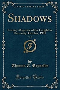 Shadows, Vol. 33: Literary Magazine of the Creighton University; October, 1931 (Classic Reprint) (Paperback)