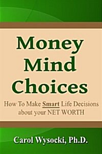 Money Mind Choices: How to Make Smart Life Decisions about Your Net Worth (Paperback)