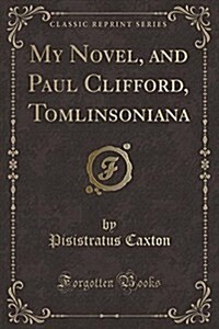 My Novel, and Paul Clifford, Tomlinsoniana (Classic Reprint) (Paperback)