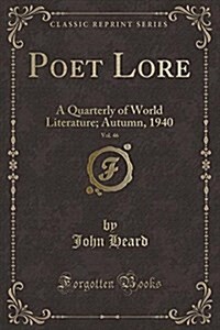 Poet Lore, Vol. 46: A Quarterly of World Literature; Autumn, 1940 (Classic Reprint) (Paperback)