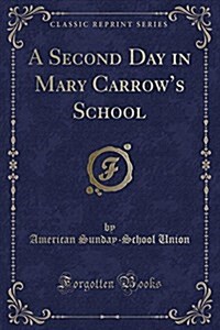 A Second Day in Mary Carrows School (Classic Reprint) (Paperback)