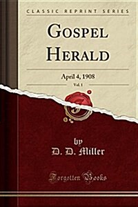 Gospel Herald, Vol. 1: April 4, 1908 (Classic Reprint) (Paperback)