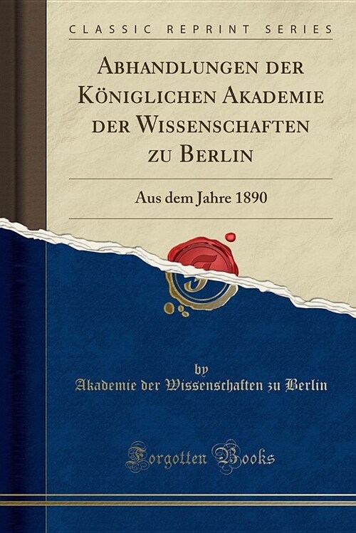 Abhandlungen Der Koniglichen Akademie Der Wissenschaften Zu Berlin: Aus Dem Jahre 1890 (Classic Reprint) (Paperback)