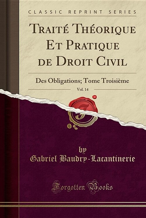 Traite Theorique Et Pratique de Droit Civil, Vol. 14: Des Obligations; Tome Troisieme (Classic Reprint) (Paperback)