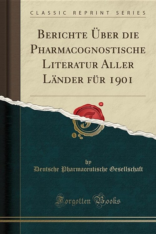 Berichte Uber Die Pharmacognostische Literatur Aller Lander Fur 1901 (Classic Reprint) (Paperback)