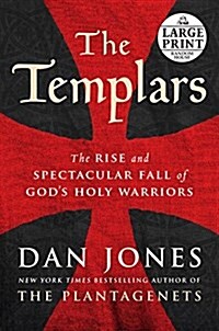 The Templars: The Rise and Spectacular Fall of Gods Holy Warriors (Paperback)