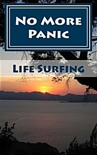 No More Panic!: A Guide to Overcoming Panic Attacks and Recovering from Panic Disorder (Paperback)