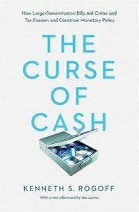 The Curse of Cash: How Large-Denomination Bills Aid Crime and Tax Evasion and Constrain Monetary Policy (Paperback)