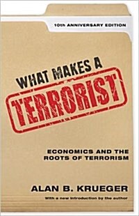 What Makes a Terrorist: Economics and the Roots of Terrorism - 10th Anniversary Edition (Hardcover, 10, Anniversary)