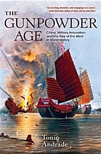 The Gunpowder Age: China, Military Innovation, and the Rise of the West in World History (Paperback)