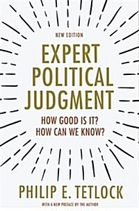 Expert Political Judgment: How Good Is It? How Can We Know? - New Edition (Hardcover, Revised)