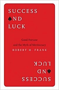 Success and Luck: Good Fortune and the Myth of Meritocracy (Paperback)