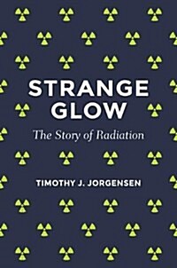 Strange Glow: The Story of Radiation (Paperback)