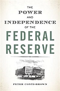 The Power and Independence of the Federal Reserve (Paperback)