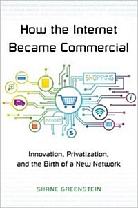 How the Internet Became Commercial: Innovation, Privatization, and the Birth of a New Network (Paperback)