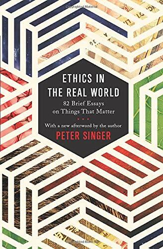 Ethics in the Real World: 82 Brief Essays on Things That Matter (Paperback, 미국판)