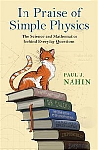 In Praise of Simple Physics: The Science and Mathematics Behind Everyday Questions (Paperback)