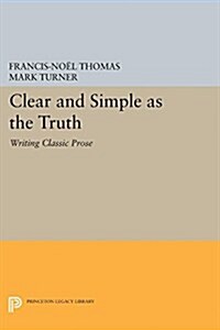 Clear and Simple as the Truth: Writing Classic Prose (Paperback)