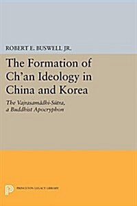 The Formation of Chan Ideology in China and Korea: The Vajrasamadhi-Sutra, a Buddhist Apocryphon (Paperback)