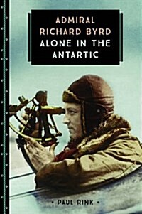 Admiral Richard Byrd: Alone in the Antarctic (Paperback)